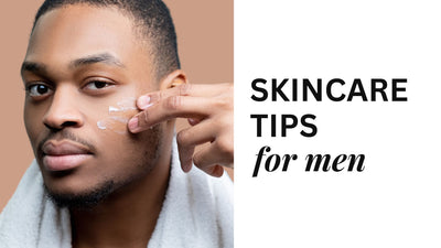 Our Best Skincare Tips for Men