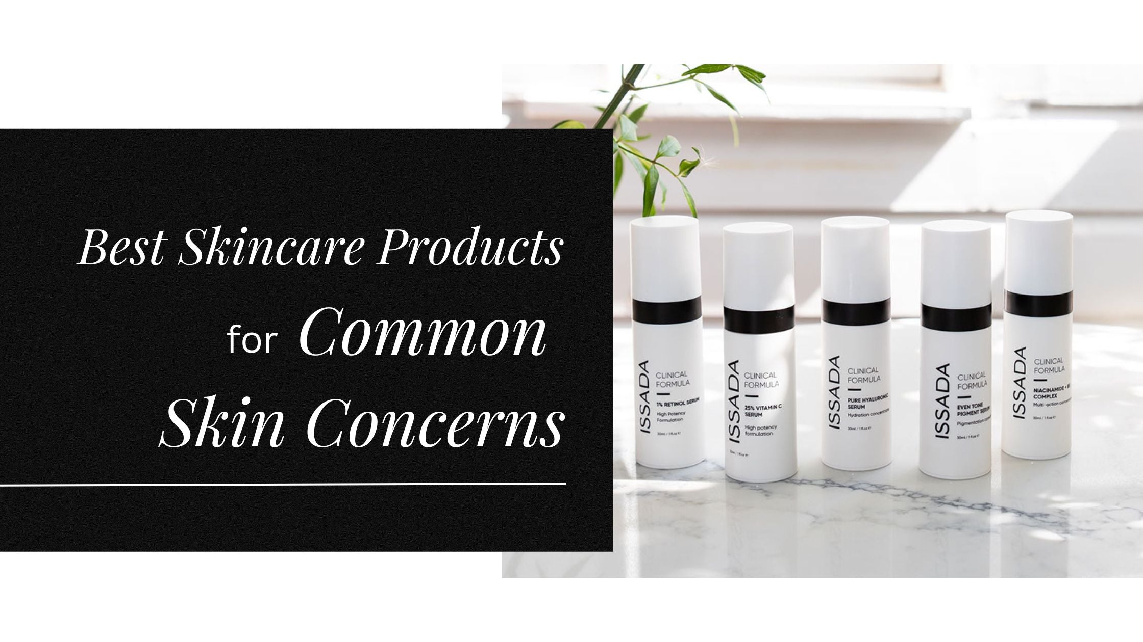 Our Best Skincare Products for Common Skin Concerns
