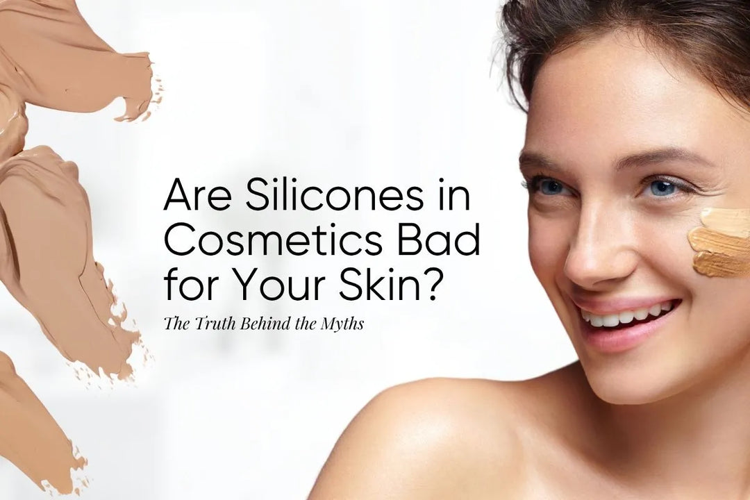 Are Silicones in Cosmetics Bad for Your Skin? The Truth Behind the Myths